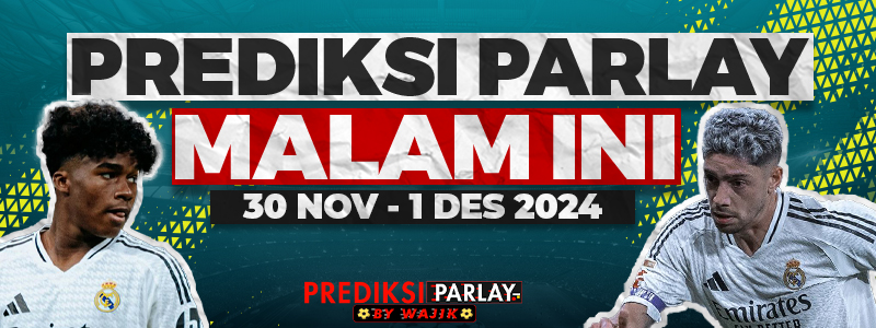 prediksi parlay malam ini 30 nov - 1 des 2024