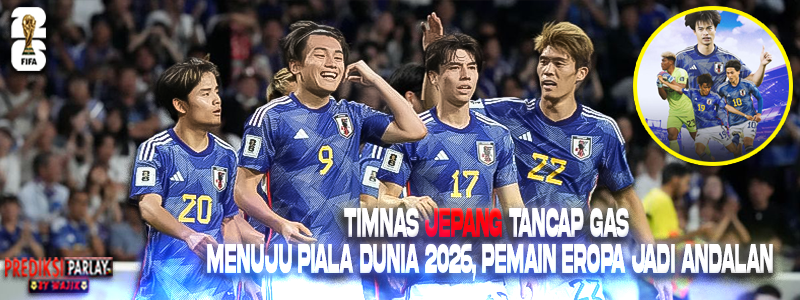 .🏆 Timnas Jepang Tancap Gas Menuju Piala Dunia 2026, Pemain Eropa Jadi Andalan