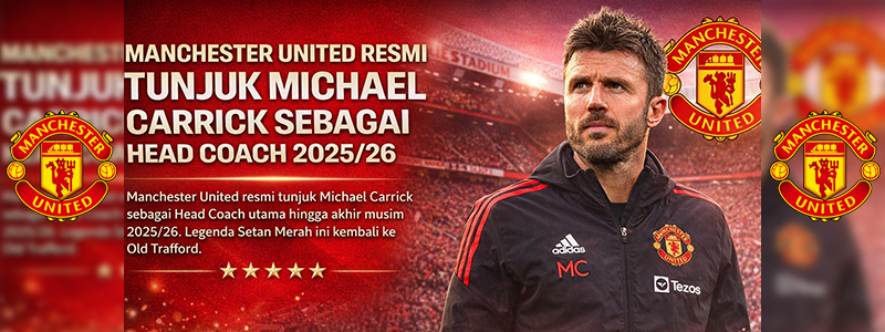 Manchester United resmi tunjuk Michael Carrick sebagai Head Coach utama hingga akhir musim 2025/26