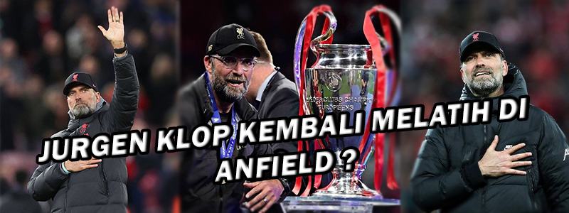 Skenarion Luar Biasa Kembali Jurgen Klop Ke Anfield