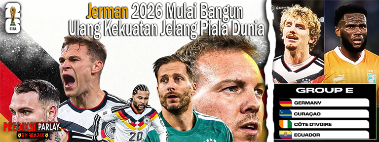 Jerman 2026 Mulai Bangun Ulang Kekuatan Jelang Piala Dunia
