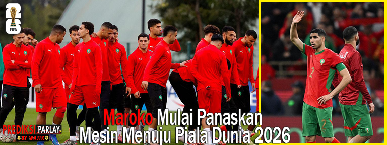 Maroko Mulai Panaskan Mesin Menuju Piala Dunia 2026