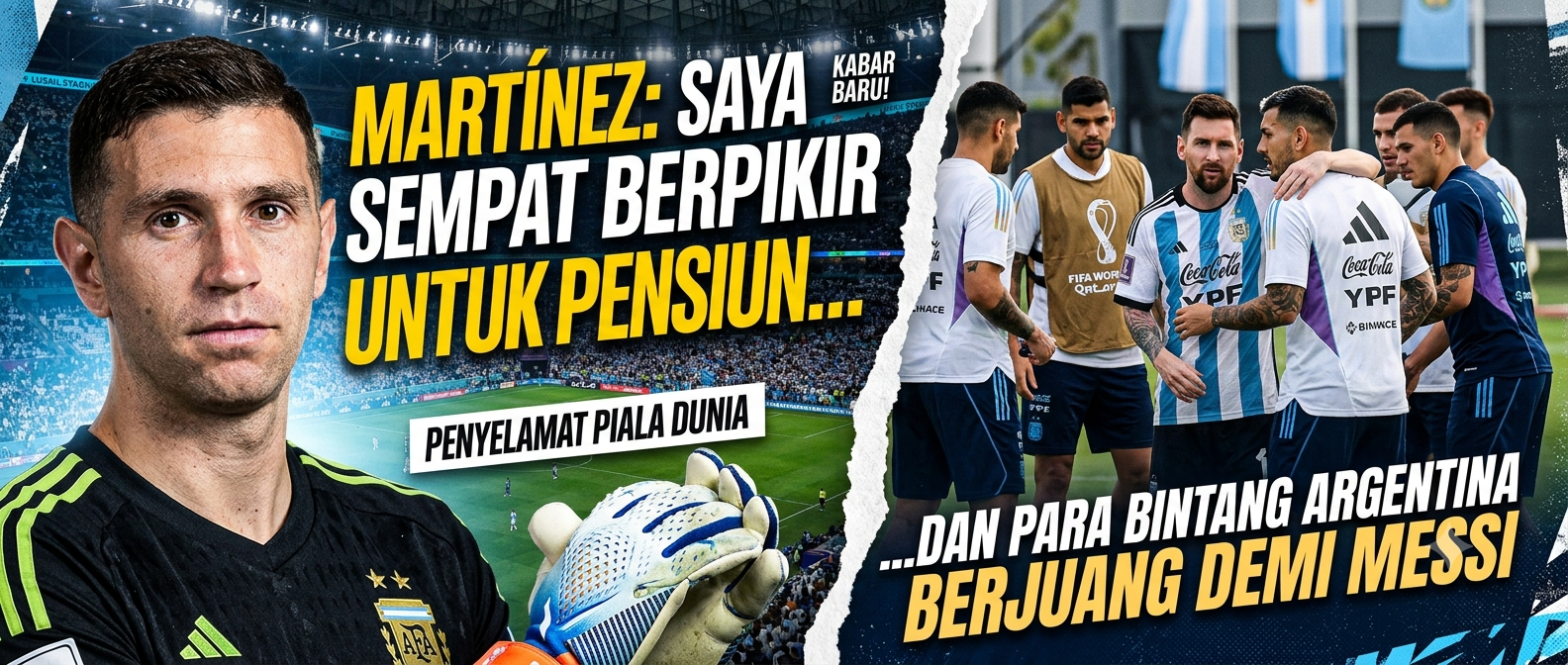 Martínez: Saya sempat berpikir untuk pensiun... dan para bintang Argentina berjuang demi Messi