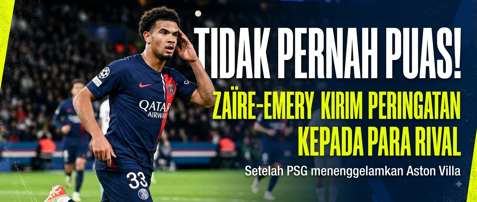 'Tidak pernah puas' - Warren Zaire-Emery kirim peringatan kepada para rival setelah PSG menenggelamkan Aston Villa